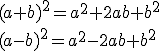 (a+b)^2=a^2+2ab+b^2\\(a-b)^2=a^2-2ab+b^2